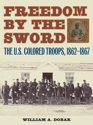 cover image of Freedom by the Sword: the U.S. Colored Troops, 1862-1867